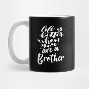 Life Is Better When You Are A Brother Mug